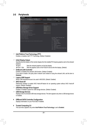 Page 282-5 Peripherals
 &Intel	Platform	Trust	Technology	(PTT) Enables or disables Intel® PTT Technology. (Default: Disabled)
 &Initial Display Output	 Specifies	 the	first	 initiation	 of	the	 monitor	 display	from	the	installed	 PCI	Express	 graphics	 card	or	the	 onboard 	graphics. IGFX	 	 	 Sets	the	onboard	graphics	as	the	first	display. PCIe	1	Slot		 Sets	the	graphics	card	on	the	PCIEX16	slot	as	the	first	display.	(Default)
 &OnBoard LAN Controller Enables or disables the onboard LAN function....