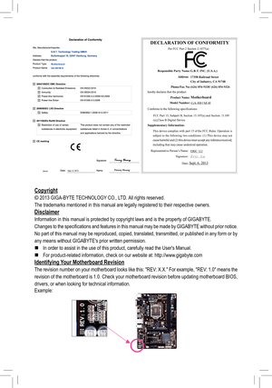 Page 2MotherboardGA-H81M-H
Sept. 6, 2013
Sept. 6, 2013
MotherboardGA-H81M-H
Copyright
© 2013 GIGA-BYTE TECHNOLOGY CO., LTD. All rights reserved.
The trademarks mentioned in this manual are legally registered to their \
respective owners.
Disclaimer
Information in this manual is protected by copyright laws and is the pro\
perty of GIGABYTE.
Changes to the specifications and features in this manual may be made by GIGABYTE without prior notice.
No part of this manual may be reproduced, copied, translated,...