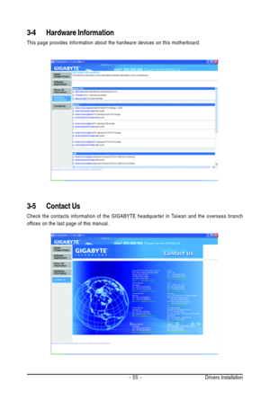 Page 55Drivers Installation - 55 -
3-4 Hardware Information
This page provides information about the hardware devices on this motherboard.
3-5 Contact Us
Check the contacts information of the GIGABYTE headquarter in Taiwan and the overseas branch
offices on the last page of this manual. 