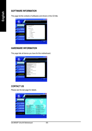 Page 102- 98 - GA-8KNXP Ultra-64 MotherboardEnglishSOFTWARE INFORMATION
This page list the contects of softwares and drivers in this CD title.
HARDWARE INFORMATION
This page lists all device you have for this motherboard.CONTACT USPlease see the last page for details. 