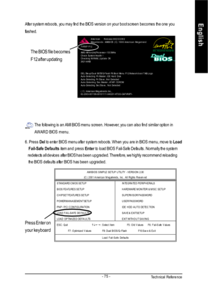Page 79Technical Reference- 75 -EnglishThe BIOS file becomes
F12 after updating
6. Press Del to enter BIOS menu after system reboots. When you are in BIOS menu, move to Load
    Fail-Safe Defaults item and press Enter to load BIOS Fail-Safe Defaults. Normally the system
    redetects all devices after BIOS has been upgraded. Therefore, we highly recommend reloading
    the BIOS defaults after BIOS has been upgraded. The following is an AMI BIOS menu screen. However, you can also find similar option in
AWARD...