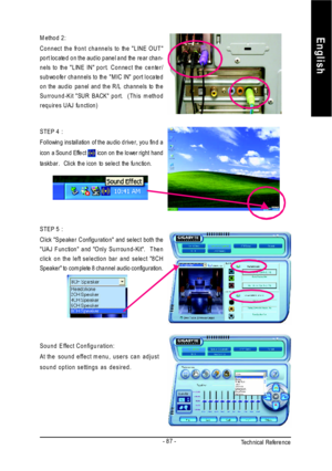 Page 91Technical Reference- 87 -EnglishMethod 2:
Connect the front channels to the LINE OUT
port located on the audio panel and the rear chan-
nels to the LINE IN port. Connect the center/
subwoofer channels to the MIC IN port located
on the audio panel and the R/L channels to the
Surround-Kit SUR BACK port.  (This method
requires UAJ function)STEP 4 :
Following installation of the audio driver, you find a
icon a Sound Effect  icon on the lower right hand
taskbar.  Click the icon to select the function.STEP 5...