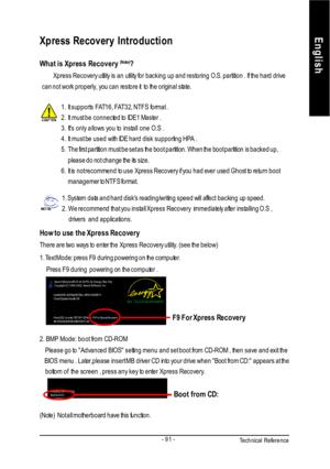 Page 95Technical Reference- 91 -EnglishXpress Recovery Introduction
What is Xpress Recovery (Note)
?
Xpress Recovery utility is an utility for backing up and restoring O.S. partition . If the hard drive
can not work properly, you can restore it  to the original state.1.It supports FAT16, FAT32, NTFS format .
2.It must be connected to IDE1 Master .
3.Its only allows you to install one O.S .
4.It must be used with IDE hard disk supporting HPA .
5.The first partition must be set as the boot partition. When the...