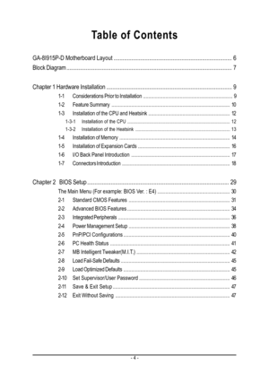 Page 4- 4 -
Table of Contents
GA-8I915P-D Motherboard Layout................................................................................ 6
Block Diagram................................................................................................................ 7
Chapter 1 Hardware Installation..................................................................................... 9
1-1 Considerations Prior to Installation.................................................................... 9
1-2 Feature...