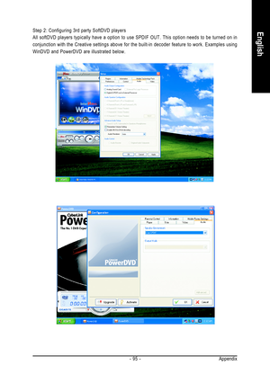 Page 95Appendix - 95 -
EnglishStep 2: Configuring 3rd party SoftDVD players
All softDVD players typically have a option to use SPDIF OUT. This option needs to be turned on in
conjunction with the Creative settings above for the built-in decoder feature to work. Examples using
WinDVD and PowerDVD are illustrated below. 