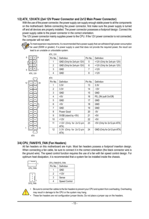 Page 13- 13 -
1/2) ATX_12V/ATX (2x4 12V Power Connector and 2x12 Main Power Connector)  With the use of the power connector, the power supply can supply enough stable power to all the components on the motherboard. Before connecting the power connector, first make sure the power supply is turned off and all devices are properly installed. The power connector possesses a foolproof design. Connect the power supply cable to the power connector in the correct orientation. The 12V power connector mainly supplies...