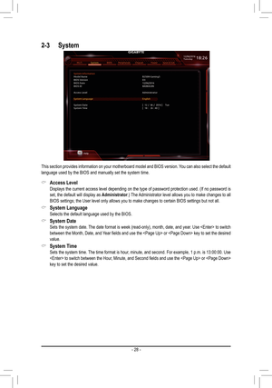 Page 282-3 System
This section provides information on your motherboard model and BIOS version. You can also select the default language used by the BIOS and manually set the system time.
 &Access Level Displays the current access level depending on the type of password protection used. (If no password is set, the default will display as Administrator.) The Administrator level allows you to make changes to all BIOS settings; the User level only allows you to make changes to certain\
 BIOS settings but not all....