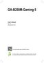 Page 1For more product details, please visit GIGABYTE's website.
To reduce the impacts on global warming, the packaging materials of this product are recyclable and reusable. GIGABYTE works with you to protect the envi\
ronment.
GA-B250M-Gaming 5
Users Manual
Rev
12ME-B25GAM5-1001R  