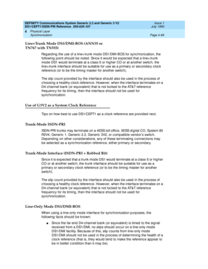 Page 113DEFINITY Communications System Generic 2.2 and Generic 3 V2 
DS1/CEPT1/ISDN PRI Reference  
555-025-107  Issue 1
July 1993
Physical Layer 
Page 4-69 Synchronization 
4
Line+Trunk Mode DS1/DMI-BOS (ANN35 or
TN767 with TN555)
Reg ard ing  the use of a line+ trunk mod e DS1/DMI-BOS for sync hronization, the 
following  p oint should  be noted . Sinc e it would  b e exp ec ted  that a line+ trunk 
mod e DS1 would  terminate at a c lass-5 or hig her CO or at another switc h, the 
line+ trunk interfac e should...