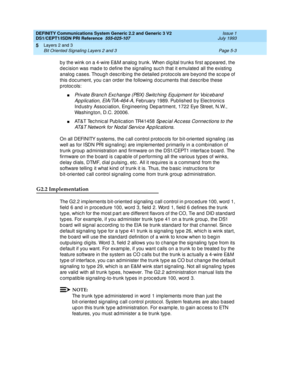 Page 119DEFINITY Communications System Generic 2.2 and Generic 3 V2 
DS1/CEPT1/ISDN PRI Reference  
555-025-107  Issue 1
July 1993
Layers 2 and 3 
Page 5-3 Bit Oriented Signaling Layers 2 and 3 
5
b y the wink on a 4-wire E&M analog  trunk. When dig ital trunks first ap p eared , the 
d ec ision was mad e to d efine the sig naling  suc h that it emulated all the existing  
analog  c ases. Though d esc rib ing  the d etailed  p rotoc ols are beyond  the sc op e of 
this document, you can order the following...