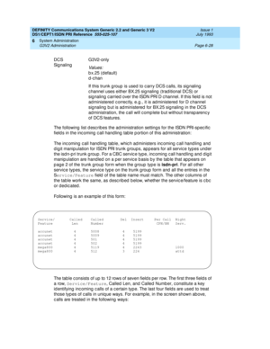 Page 202DEFINITY Communications System Generic 2.2 and Generic 3 V2 
DS1/CEPT1/ISDN PRI Reference  
555-025-107  Issue 1
July 1993
System Administration 
Page 6-28 G3V2 Administration 
6
The following  list d esc rib es the ad ministration setting s for the ISDN PRI-sp ec ific  
field s in the inc oming  c all hand ling  tab le p ortion of this ad ministration:
The inc oming  c all hand ling  tab le, whic h ad ministers inc oming  c all hand ling  and  
d ig it manip ulation for ISDN PRI trunk g roup s, ap p...