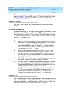 Page 270DEFINITY Communications System Generic 2.2 and Generic 3 V2 
DS1/CEPT1/ISDN PRI Reference  
555-025-107  Issue 1
July 1993
G2 ISDN PRI Implementation in Administration 
Page A-4  
A
The same d esignator c an be assig ned  to a rang e of extensions via one c hang e 
exec ute op eration if no unassig ned  numb ers are within the entered  rang e (see 
the ‘‘Proc ed ure 354 Word  3’’
 sec tion in this app end ix for more information).
Procedure 010 Word 4
This word  is used to assig n ISDN routing  p...