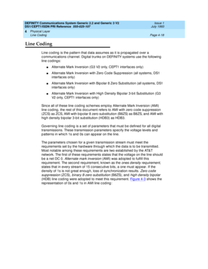 Page 62DEFINITY Communications System Generic 2.2 and Generic 3 V2 
DS1/CEPT1/ISDN PRI Reference  
555-025-107  Issue 1
July 1993
Physical Layer 
Page 4-18 Line Coding 
4
Line Coding
Line c oding  is the pattern that d ata assumes as it is prop ag ated  over a 
c ommunic ations c hannel. Dig ital trunks on DEFINITY systems use the following  
line cod ing s:
nAlternate Mark Inversion (G3 V2 only, CEPT1 interfac es only)
nAlternate Mark Inversion with Zero Cod e Sup p ression (all systems, DS1 
interfac es...