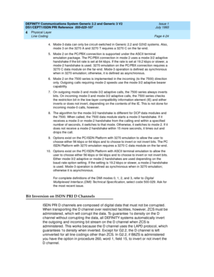 Page 68DEFINITY Communications System Generic 2.2 and Generic 3 V2 
DS1/CEPT1/ISDN PRI Reference  
555-025-107  Issue 1
July 1993
Physical Layer 
Page 4-24 Line Coding 
4
4. Mod e-3 d ata c an only b e c irc uit-switched in Generic  2.2 and  G3V2 systems. Also, 
mod e 3 on the 3270 A and 3270 T req uires a 3270 C on the far-end .
5. Mod e 2 on the PC/PBX c onnec tion is supp orted  und er the ASCII terminal 
emulation p ac kag e. The PC/PBX c onnec tion in mode 2 uses a mod e-3/2 ad ap tive 
hand shake if the b...