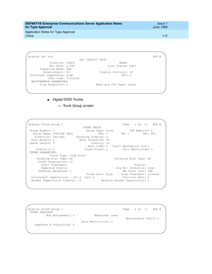 Page 120DEFINITY® Enterprise Communications Server Application Notes 
for Type Approval    Issue 1
June 1999
Application Notes for Type Approval 
112 China 
nDig ital DIOD Trunks
— Trunk Group  sc reen
display ds1 a14                                                            SPE A
                               DS1 CIRCUIT PACK
             Location: 01A14                           Name:
             Bit Rate: 2.048                    Line Coding: hdb3
       Signaling Mode: CAS
         Interconnect: CO...