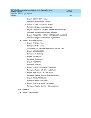 Page 209DEFINITY® Enterprise Communications Server Application Notes 
for Type Approval    Issue 1
June 1999
Application Notes for Type Approval 
201 Germany 
— Eng lish: DO NOT DIST - Group :
Translation: Nic ht stoeren - Grupp e:
— Eng lish: DO NOT DIST ENTRY DENIED
Translation: Eingab e zuruec kg ewiesen
— Eng lish: THANK YOU - DO NOT DIST ENTRY CONFIRMED
Translation: Eingab e nic ht stoeren b estaetig t
— Eng lish: THANK YOU - DO NOT DIST REQUEST CANCELED
Translation: Eingab e nic ht stoeren abg ebroc hen...