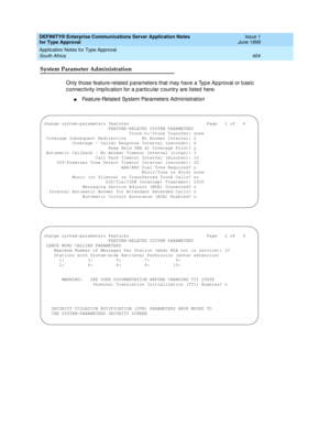 Page 412DEFINITY® Enterprise Communications Server Application Notes 
for Type Approval    Issue 1
June 1999
Application Notes for Type Approval 
404 South Africa 
System Parameter Administration
Only those feature-related  p arameters that may have a Typ e Ap p roval or b asic  
c onnec tivity imp lic ation for a p artic ular c ountry are listed  here.
nFeature-Related System Parameters Ad ministration
change system-parameters features                              Page   1 of   6...