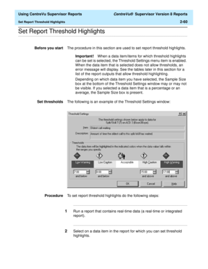 Page 102  Using CentreVu Supervisor Reports CentreVu®  Supervisor Version 8 Reports
Set Report Threshold Highlights2-60
.........................................................................................................................................................................................................................................................Set Report Threshold Highlights
Before you startThe procedure in this section are used to set report threshold highlights.
Important!When a data...