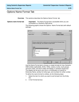 Page 121  Using CentreVu Supervisor Reports CentreVu®  Supervisor Version 8 Reports
Options Name Format Tab2-79
.........................................................................................................................................................................................................................................................Options Name Format Tab
OverviewThis sections describes the Options Name Format  tab.
Options name format tab Important!The Name Format tab is accessible...