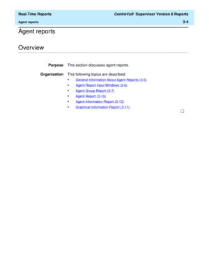 Page 134  Real-Time Reports CentreVu®  Supervisor Version 8 Reports
Agent reports3-4
Agent reports
.........................................................................................................................................................................................................................................................Overview
PurposeThis section discusses agent reports.
OrganizationThis following topics are described:
•General Information About Agent Reports (3-5)
•Agent Report Input...