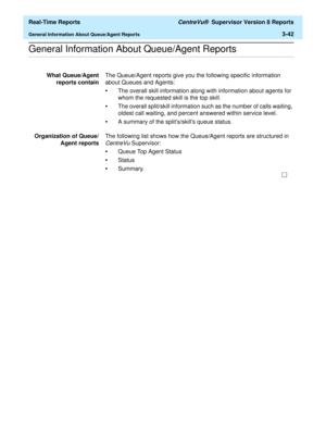 Page 172  Real-Time Reports CentreVu®  Supervisor Version 8 Reports
General Information About Queue/Agent Reports3-42
.........................................................................................................................................................................................................................................................General Information About Queue/Agent Reports
What Queue/Agent
reports containThe Queue/Agent reports give you the following specific information...