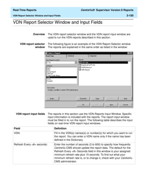 Page 280  Real-Time Reports CentreVu®  Supervisor Version 8 Reports
VDN Report Selector Window and Input Fields3-150
.........................................................................................................................................................................................................................................................VDN Report Selector Window and Input Fields
OverviewThe VDN report selector window and the VDN report input window are 
used to run the VDN reports...