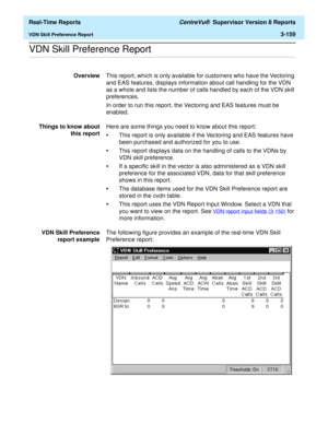 Page 289  Real-Time Reports CentreVu®  Supervisor Version 8 Reports
VDN Skill Preference Report3-159
.........................................................................................................................................................................................................................................................VDN Skill Preference Report
OverviewThis report, which is only available for customers who have the Vectoring 
and EAS features, displays information about call...