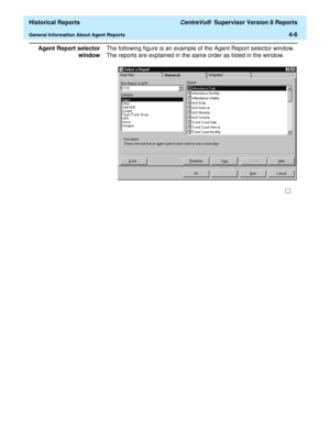 Page 314  Historical Reports CentreVu®  Supervisor Version 8 Reports
General Information About Agent Reports4-6
Agent Report selector
windowThe following figure is an example of the Agent Report selector window. 
The reports are explained in the same order as listed in the window. 