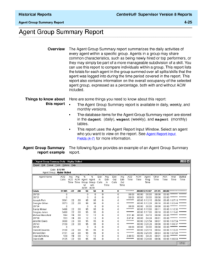 Page 333  Historical Reports CentreVu®  Supervisor Version 8 Reports
Agent Group Summary Report4-25
.........................................................................................................................................................................................................................................................Agent Group Summary Report 
OverviewThe Agent Group Summary report summarizes the daily activities of 
every agent within a specific group. Agents in a group may share...