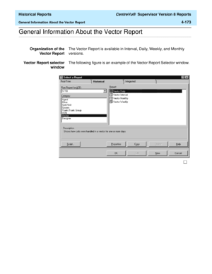 Page 481  Historical Reports CentreVu®  Supervisor Version 8 Reports
General Information About the Vector Report4-173
.........................................................................................................................................................................................................................................................General Information About the Vector Report
Organization of the
Vector ReportThe Vector Report is available in Interval, Daily, Weekly, and Monthly...