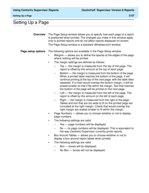Page 99  Using CentreVu Supervisor Reports CentreVu®  Supervisor Version 8 Reports
Setting Up a Page2-57
.........................................................................................................................................................................................................................................................Setting Up a Page
OverviewThe Page Setup window allows you to specify how each page of a report 
is positioned when printed. The changes you make in this window...