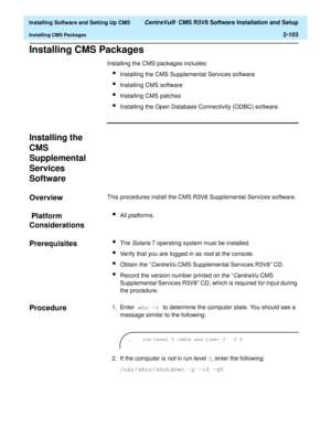 Page 121  Installing Software and Setting Up CMS CentreVu®  CMS R3V8 Software Installation and Setup
Installing CMS Packages2-103
Installing CMS Packages2
Installing the CMS packages includes: 
lInstalling the CMS Supplemental Services software
lInstalling CMS software
lInstalling CMS patches
lInstalling the Open Database Connectivity (ODBC) software.
Installing the 
CMS 
Supplemental 
Services 
Software
2
Overview2This procedures install the CMS R3V8 Supplemental Services software. 
 Platform 
Considerations
2...