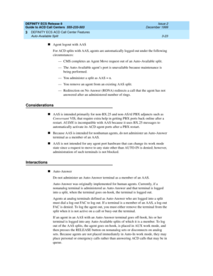 Page 107DEFINITY ECS Release 8
Guide to ACD Call Centers  555-233-503  Issue 2
December 1999
DEFINITY ECS ACD Call Center Features 
3-23 Auto-Available Split 
3
nAgent logout with AAS
For ACD splits with AAS, agents are automatically logged out under the following 
circumstances:
— CMS completes an Agent Move request out of an Auto-Available split.
— The Auto-Available agent’s port is unavailable because maintenance is 
being performed.
— You administer a split as AAS = n.
— You remove an agent from an existing...