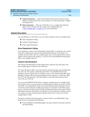 Page 112DEFINITY ECS Release 8
Guide to ACD Call Centers  555-233-503  Issue 2
December 1999
DEFINITY ECS ACD Call Center Features 
3-28 Automatic Call Distribution 
3
nTrunk Group forms — In the Group Number field, assign consecutive Group 
Numbers to trunk groups when you are using two or more trunk groups to support 
ACD applications.
nHunt Group form — When the ACD field is set to y, complete the fields that 
apply. In the AAS field, enter y
 to enable Auto-Available Split. See 
‘‘
Auto-Available Split’’ on...