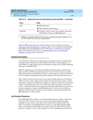 Page 133DEFINITY ECS Release 8
Guide to ACD Call Centers  555-233-503  Issue 2
December 1999
DEFINITY ECS ACD Call Center Features 
3-49 Best Service Routing 
3
Multi-site BSR requires that Look-Ahead Interflow (LAI) be enabled. See ‘‘How to 
Administer Look-Ahead Interflow’’ on page 3-102 for a list of required forms and fields. 
Since BSR can forward information such as VDN name, in-VDN time, and collected 
digits with interflowed calls, also see ‘
‘‘Administering User-to-User Information 
Transport’’ on page...