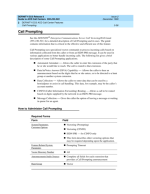 Page 142DEFINITY ECS Release 8
Guide to ACD Call Centers  555-233-503  Issue 2
December 1999
DEFINITY ECS ACD Call Center Features 
3-58 Call Prompting 
3
Call Prompting  
See the DEFINITY® Enterprise Communications Server Call Vectoring/EAS Guide 
(555-230-521) for a detailed description of Call Prompting and its uses. The guide 
contains information that is critical to the effective and efficient use of this feature.
Call Prompting uses specialized vector commands to process incoming calls based on...