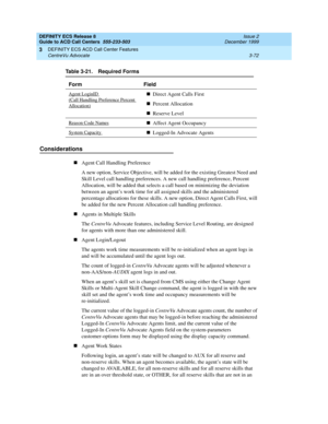 Page 156DEFINITY ECS Release 8
Guide to ACD Call Centers  555-233-503  Issue 2
December 1999
DEFINITY ECS ACD Call Center Features 
3-72 CentreVu Advocate 
3
Considerations
nAgent Call Handling Preference
A new option, Service Objective, will be added for the existing Greatest Need and 
Skill Level call handling preferences. A new call handling preference, Percent 
Allocation, will be added that selects a call based on minimizing the deviation 
between an agent’s work time for all assigned skills and the...