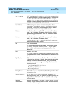 Page 24DEFINITY ECS Release 8
Guide to ACD Call Centers  555-233-503  Issue 2
December 1999
Automatic Call Distribution (ACD) Basics — Overview and Exercises 
1-4 ACD Terminology 
1
Call  Prompting Call Prompting is a call management method that uses specialized 
call vector commands to provide flexible handling of incoming calls 
based on information collected from the caller. One example 
would be where the caller receives an announcement and is then 
prompted to select (via dialed number selection) a...