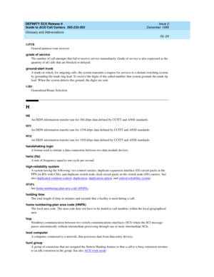 Page 372DEFINITY ECS Release 8
Guide to ACD Call Centers  555-233-503  Issue 2
December 1999
Glossary and Abbreviations 
GL-24  
GPTR
General-purpose tone receiver
grade of service
The number of call attempts that fail to receive service immediately. Grade of service is also expressed as the 
quantity of all calls that are blocked or delayed.
ground-start trunk
A trunk on which, for outgoing calls, the system transmits a request for services to a distant switching system 
by grounding the trunk ring lead. To...