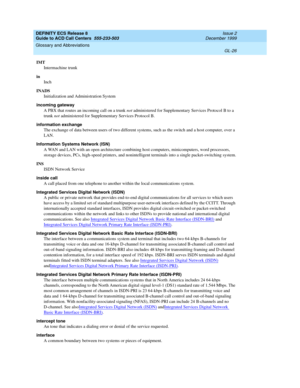 Page 374DEFINITY ECS Release 8
Guide to ACD Call Centers  555-233-503  Issue 2
December 1999
Glossary and Abbreviations 
GL-26  
IMT
Intermachine trunk
in
Inch
INADS
Initialization and Administration System
incoming gateway
A PBX that routes an incoming call on a trunk not administered for Supplementary Services Protocol B to a 
trunk not administered for Supplementary Services Protocol B.
information exchange
The exchange of data between users of two different systems, such as the switch and a host computer,...