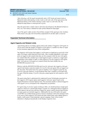 Page 100DEFINITY ECS Release 8
Guide to ACD Call Centers  555-233-503  Issue 2
December 1999
DEFINITY ECS ACD Call Center Features 
3-16 Agent Call Handling 
3
After releasing a call, the agent automatically enters ACW mode and cannot return to 
Manual-In mode until entering a stroke count or call work code. If the agent presses the 
Manual-In button or FAC before entering a stroke count or a call work code, the 
Manual-In lamp flutters or intercept tone is given.
Once the agent enters a stroke count or call...