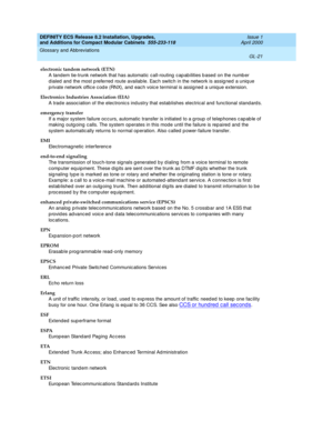 Page 261DEFINITY ECS Release 8.2 Installation, Upgrades, 
and Additions for Compact Modular Cabinets  555-233-118  Issue 1
April 2000
Glossary and Abbreviations 
GL-21  
electronic tandem network (ETN)
A tandem tie-trunk network that has automatic  call-routing  cap ab ilities b ased  on the numb er 
d ialed  and  the most preferred  route available. Each switch in the network is assig ned  a uniq ue 
p rivate network offic e c od e (RNX), and  eac h voic e terminal is assigned  a unique extension.
Electronics...