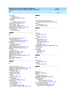Page 294DEFINITY ECS Release 8.2 Installation, Upgrades, 
and Additions for Compact Modular Cabinets  555-233-118    Issue 1
April 2000
Index 
IN-2  
connec ting
AC p ower
,1-14manag ement terminal,1-64connec tions
ITS
network
,4-24, 4-27, 4-34
Control-LAN circuit p ack,4-15country c odes,1-57country op tions, setting,1-56
coupled b ond ing  c ond uc tor,1-19, 1-20craft p assword , chang ing,1-58Czec hoslovakia
country code
,1-57
D
d ate, set p roc edure,1-60, 3-10
d ay of the week,1-60tab le of Eng lish...
