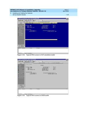 Page 71DEFINITY ECS Release 8.2 Installation, Upgrades, 
and Additions for Compact Modular Cabinets  555-233-118  Issue 1
April 2000
Installing and Cabling the Cabinets 
1-45 Set Up System Access 
1
Figure 1-24. Typical DSA screen in SAT emulation mode
Figure 1-25. Typical DSA screen in GEDI mode 