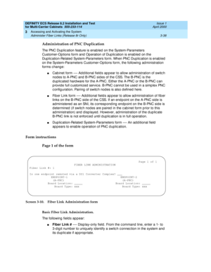 Page 144DEFINITY ECS Release 8.2 Installation and Test
for Multi-Carrier Cabinets  555-233-114  Issue 1
April 2000
Accessing and Activating the System 
3-38 Administer Fiber Links (Release 8r Only) 
3
Administration of PNC Duplication
The PNC Dup lic ation feature is enab led  on the System-Parameters 
Customer-Op tions form and  Op eration of Dup lic ation is enab led  on the 
Dup lic ation-Related  System-Parameters form. When PNC Dup lic ation is enab led  
on the System-Parameters Customer-Op tions form, the...