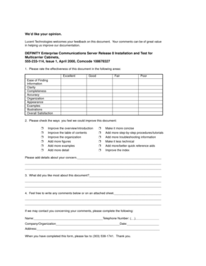 Page 467We’d like your opinion.
Lucent Technologies welcomes your feedback on this document.  Your comments can be of great value 
in helping us improve our documentation.
DEFINITY Enterprise Communications Server Release 8 Installation and Test for 
Multicarrier Cabinets, 
555-233-114, Issue 1, April 2000, Comcode 108678327
1.  Please rate the effectiveness of this document in the following areas:
2.  Please check the ways  you feel we could improve this document:
Please add details about your...