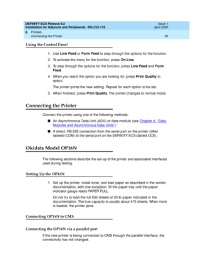 Page 117DEFINITY ECS Release 8.2
Installation for Adjuncts and Peripherals  555-233-116  Issue 1
April 2000
Printers 
95 Connecting the Printer 
6
Using the Control Panel
1. Use Line Feed
 or Form Feed
 to step  throug h the op tions for the func tion.
2. To ac tivate the menu for the func tion, p ress On Line
. 
3. To step  throug h the op tions for the func tion, p ress Line Feed
 and  Form 
Feed
.
4. When you reac h the op tion you are looking  for, p ress Print Quality
 to 
selec t. 
The p rinter p rints the...