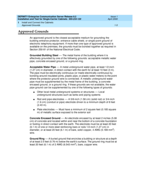 Page 23DEFINITY Enterprise Communication Server Release 8.2
Installation and Test for Single-Carrier Cabinets  555-233-120  Issue 1
April 2000
Install and Connect the Cabinets 
1-5 Approved Grounds 
1
Approved Grounds
An ap p roved  g round  is the c losest ac c ep tab le med ium for g rounding  the 
b uild ing  entranc e protec tor, entranc e c ab le shield , or sing le-p oint ground of 
elec tronic  telep hony eq uip ment. If more than one typ e of ap proved  g round  is 
availab le on the p remises, the g...