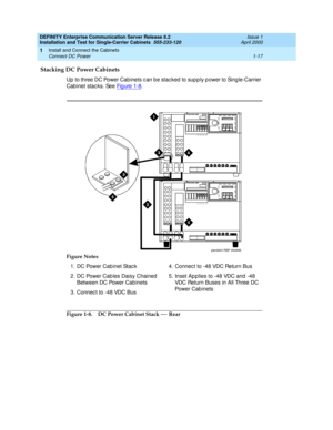 Page 35DEFINITY Enterprise Communication Server Release 8.2
Installation and Test for Single-Carrier Cabinets  555-233-120  Issue 1
April 2000
Install and Connect the Cabinets 
1-17 Connect DC Power 
1
Stacking DC Power Cabinets
Up  to three DC Power Cab inets c an be stac ked  to sup p ly p ower to Sing le-Carrier 
Cab inet stac ks. See Fig ure  1-8
.
Figure 1-8. DC Power Cabinet Stack — Rear Figure Notes
1. DC Power Cabinet Stac k
2. DC Power Cables Daisy Chained  
Between DC Power Cab inets
3. Connec t to...