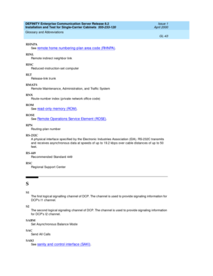 Page 359DEFINITY Enterprise Communication Server Release 8.2
Installation and Test for Single-Carrier Cabinets  555-233-120  Issue 1
April 2000
Glossary and Abbreviations 
GL-43  
RHNPA
See  
remote home numb ering -p lan area c od e (RHNPA).
RINL
Remote ind irect neig hb or link
RISC
Reduced-instruction-set computer
RLT
Release-link trunk
RMATS
Remote Maintenanc e, Ad ministration, and  Traffic System
RNX
Route-numb er index (p rivate network offic e cod e)
ROM
See  
read -only memory (ROM).
ROSE
See  
Remote...